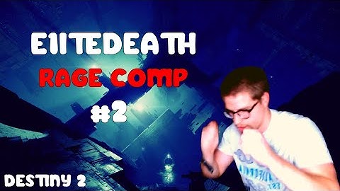 E1itedeath Rage Moments Compilation #2 (Destiny 2)