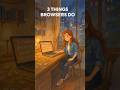 3 Things Browsers Do