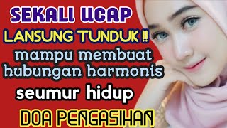 SEKALI UCAP LANGSUNG TUNDUK|MEMBUAT HUBUNGAN HARMONIS|SEUMUR HIDUP|DOA PENGASIHAN 1 MALAM