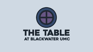 June 2, 2024  The Table | Blackwater UMC