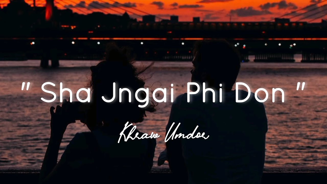 Sha Jngai Phi Don  Wat Leh Khunlung Ba Bun Ki Myrsiang   Official Khasi Love Song  KhrawUmdor