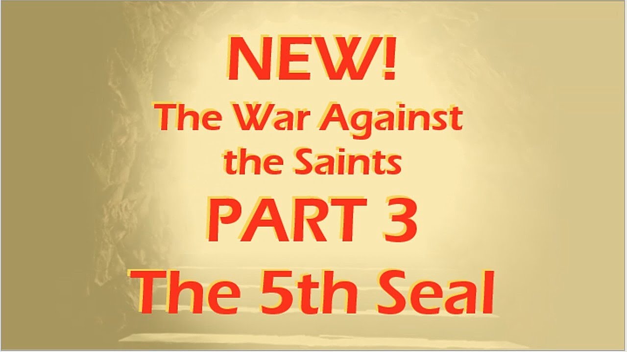 new-war-against-the-saints-part-3-the-5th-seal-revelation-6-9-11
