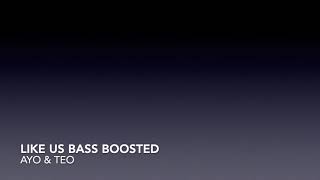 Like Us Bass Boosted - Ayo & Teo