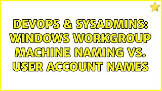 DevOps & SysAdmins: Windows Workgroup Machine Naming vs. User Account Names (8 Solutions!!)