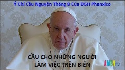 Ý Chỉ Cầu Nguyện Tháng Tám Của ĐGH Phanxicô: Cầu Cho Những Người Làm Việc Trên Biển