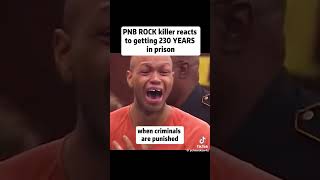 PNB Rocks k!ller reacts to getting 230 years in prison