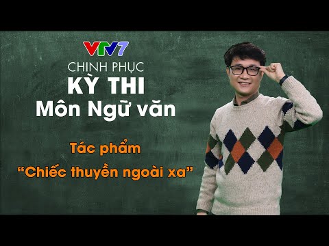 Tác phẩm "Chiếc thuyền ngoài xa" | Chinh phục kỳ thi THPTQG môn Ngữ văn