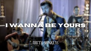 Arctic Monkeys - I Wanna Be Yours (Lyrics)