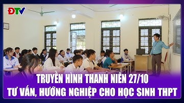 Tư vấn, hướng nghiệp cho học sinh THPT | Truyền hình thanh niên 27-10-2025 | Điện Biên TV