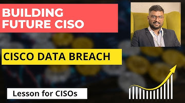 CISCO Data Breach: CISOs Lesson Learned