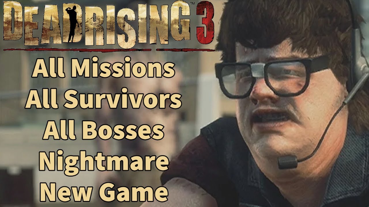 Dead Rising 3 All Missions, Survivors, and Bosses Nightmare New Game