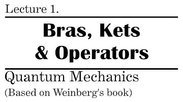 1. Bras, Kets And Operators | Weinberg’s Lectures on Quantum Mechanics