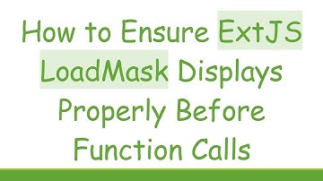 How to Ensure ExtJS LoadMask Displays Properly Before Function Calls