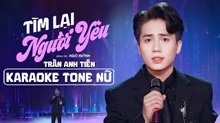 [KARAOKE TONE NỮ ] TÌM LẠI NGƯỜI YÊU - TRẦN ANH TIẾN | St : NGÔ HUỲNH