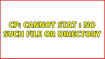 Unix & Linux: cp: cannot stat : No such file or directory (2 Solutions!!)
