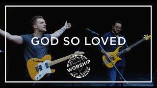 God So Loved by We The Kingdom, led by New Collective