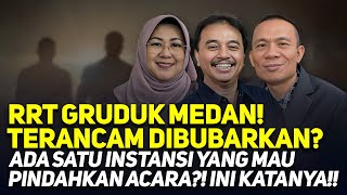 RRT GRUDUK MEDAN! TERANCAM DIBUBARKAN? ADA SATU INSTANSI YANG MAU PINDAHKAN ACARA?! INI KATANYA!!