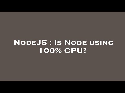 NodeJS : Is Node using 100% CPU?