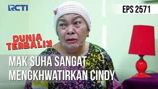 Mak Suha Sangat Mengkhwatirkan Cindy - DUNIA TERBALIK