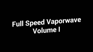 Announcing... Full Speed Vaporwave Vol. I!