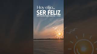 HOY ELIJO SER FELIZ | Motivación | Gratitud | Reflexión #shorts