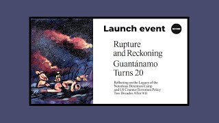 Rupture And Reckoning: Guantánamo Turns 20 Anthology Launch Event