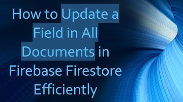 How to Update a Field in All Documents in Firebase Firestore Efficiently
