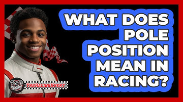 What Does Pole Position Mean In Racing?