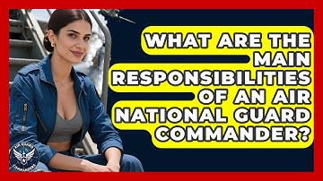 What Are the Main Responsibilities of an Air National Guard Commander? | Air Guard Commanders