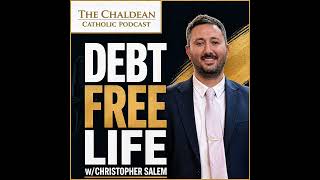 Debt Free Life w/Christopher Salem on The Chaldean Catholic Podcast