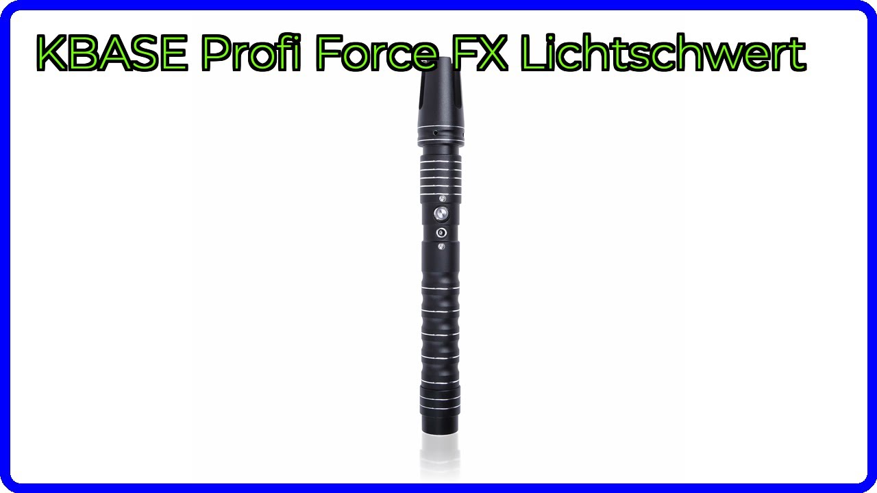 Kbase Fx BEWERTUNG (2025): KBASE Profi Force FX Lichtschwert. WESENTLICHE ...