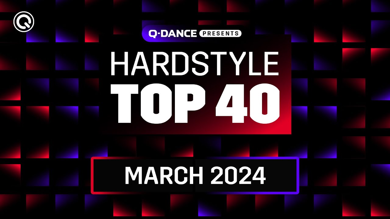 Q dance Presents The Hardstyle Top 40  March 2024