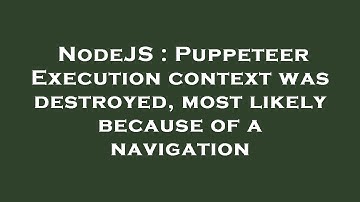 NodeJS : Puppeteer Execution context was destroyed, most likely because of a navigation