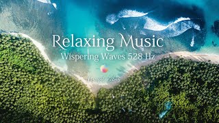 Wispering Waves Peaceful Relaxing Music for work, study, sleep and relax  528Hz  guitar & wave sound