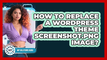 How To Replace A WordPress Theme Screenshot.png Image?