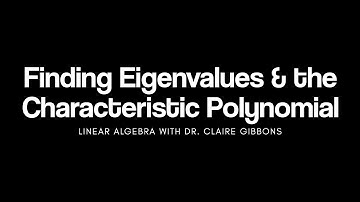 How to Find Eigenvalues and the Characteristic Polynomial