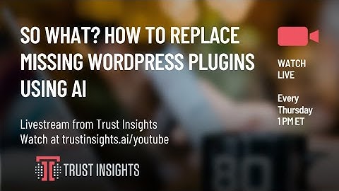 So What? How To Replace Missing Wordpress Plugins Using AI