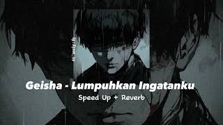 Geisha - Lumpuhkan ingatanku Speed Up   Reverb