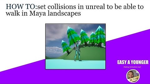 How to set collisions in unreal to be able to walk in Maya landscapes