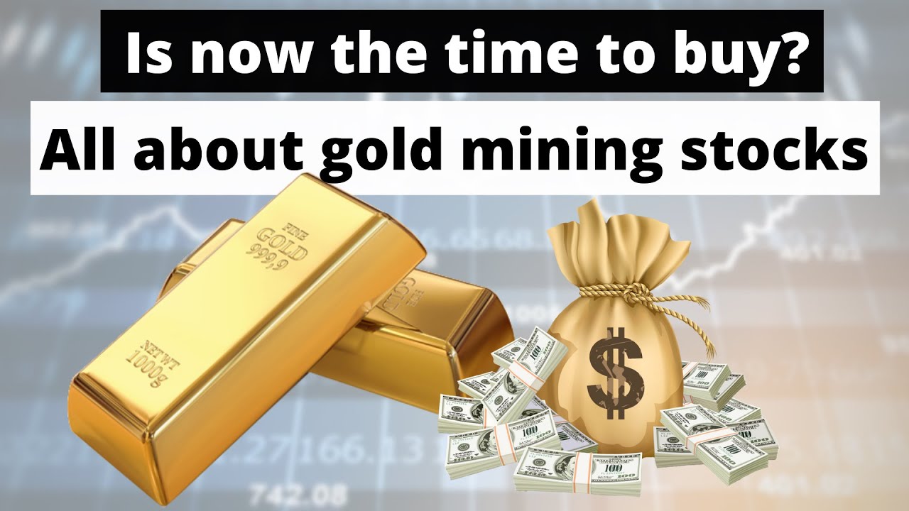Investing In Gold Mining Stocks is now the time to buy