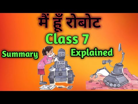 Mai hu robot (मैं हूँ रोबोट) | Class 7 | Chapter 3 | Summary Explained.