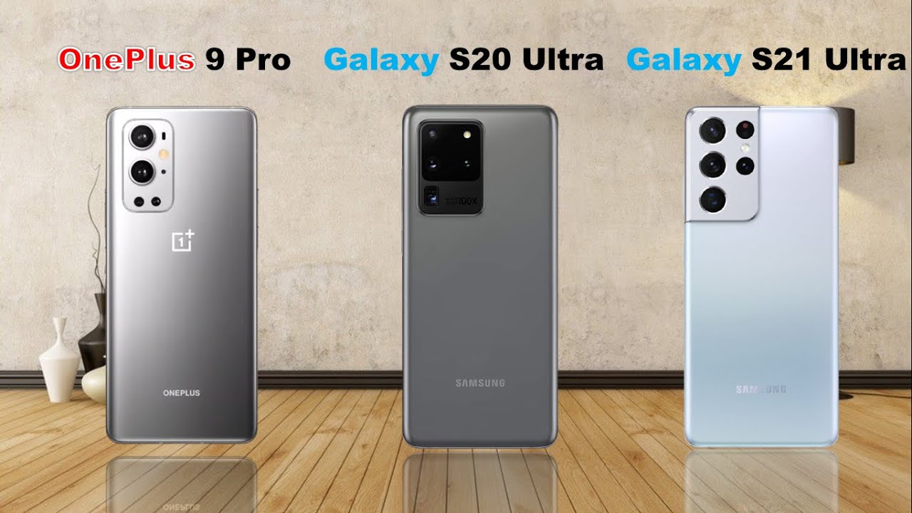 OnePlus 9 Pro vs Samsung Galaxy S20 Ultra vs Samsung Galaxy S21 Ultra