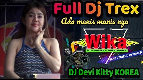 FULL DJ TREX ADA MANIS MANIS NYA DJ DEVI KITTY KOREA NEW LIVE WIKA SANG PENJELAJAH SUMSEL
