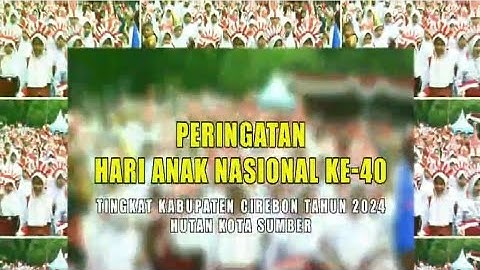 PERINGATAN HARI ANAK NASIONAL KE 40 TINGKAT KABUPATEN CIREBON