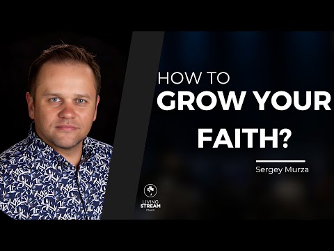 Видео: How to grow your faith? | Sergey Murza | April 28, 2024 | Living Stream Church