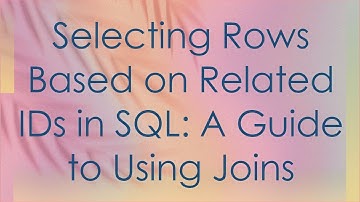 Selecting Rows Based on Related IDs in SQL: A Guide to Using Joins