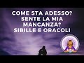 🔮COME STA ADESSO? ❤️SENTE LA MIA MANCANZA?🔮SIBILLE E ORACOLI✨