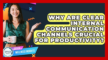Why Are Clear Internal Communication Channels Crucial For Productivity? - Office Wellness Insights