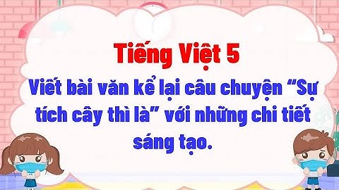 Viết bài văn kể lại câu chuyện Sự tích cây thì là với những chi tiết sáng tạo