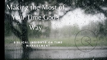 Making the Most of Your Time - Biblical Insights on Time Management #timemanagement #bibleverses